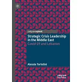 Strategic Crisis Leadership in the Middle East: Covid-19 and Lebanon
