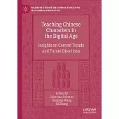 Teaching Chinese Characters in the Digital Age: Insights on Current Trends and Future Directions