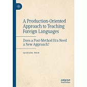 A Production-Oriented Approach to Teaching Foreign Languages: Does a Post-Method Era Need a New Approach?