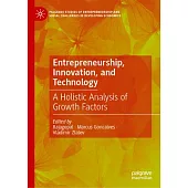 Entrepreneurship, Innovation, and Technology: A Holistic Analysis of Growth Factors