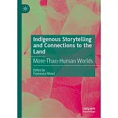 Indigenous Storytelling and Connections to the Land: More-Than-Human Worlds