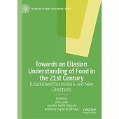 Towards an Eliasian Understanding of Food in the 21st Century: Established Foundations and New Directions