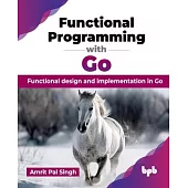 Functional Programming with Go: Functional design and implementation in Go (English Edition)