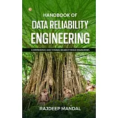 Handbook Of Data Reliability Engineering: A Comprehensive Guide To Manage Reliability In Data Organizations