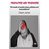 Headaches And Migraines - The Results Of Modern Stress, Pollution And Food Additives?