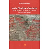 In the Shadow of Animals: What Sapiens Can Learn by Studying Other Living Things