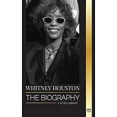 Whitney Houston: The biography, life and voice of an American singer and actress