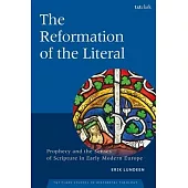 The Reformation of the Literal: Prophecy and the Senses of Scripture in Early Modern Europe