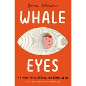 Whale Eyes: A Memoir about Seeing and Being Seen