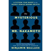 The Mysterious Mr. Nakamoto: A Fifteen-Year Quest for the Secret Genius Behind Crypto