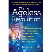 The Ageless Revolution: 10 Hallmarks of Aging That Hold the Secret to Defeating Disease, Reversing Age, Looking Younger, and Living Longer