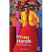 In Her Hands: Shaping the Future of Manufacturing in Africa - A Woman’s Story