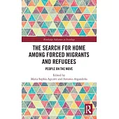 The Search for Home Among Forced Migrants and Refugees: People on the Move