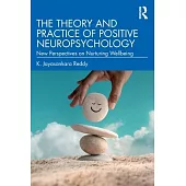 The Theory and Practice of Positive Neuropsychology: New Perspectives on Nurturing Wellbeing