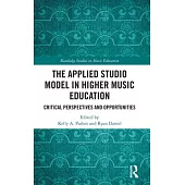 The Applied Studio Model in Higher Music Education: Critical Perspectives and Opportunities