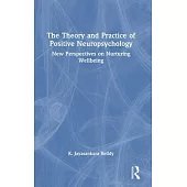 The Theory and Practice of Positive Neuropsychology: New Perspectives on Nurturing Wellbeing