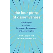 The Four Paths of Assertiveness: Speaking Up, Jumping In, Embracing Compassion, and Accepting Life