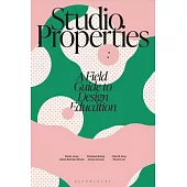 Studio Properties: A Field Guide to Design Education