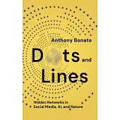 Dots and Lines: Hidden Networks in Social Media, Ai, and Nature