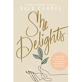 She Delights: Cultivate a Life of Joy for the One Who Reigns & Sustains