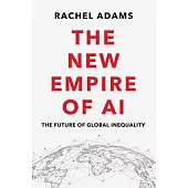 The New Empire of AI: The Future of Global Inequality