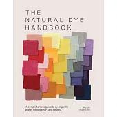 The Natural Dyeing Bible: A Comprehensive Guide to Dyeing with Plants for Beginners and Beyond