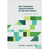 New Testament Textual Criticism for the 21st Century: A Practical Guide