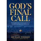 God’s Final Call: How the Book of Revelation Pulls Back the Veil on Current Events and Our Ultimate Future