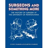 Surgeons and Something More: The History of Surgery at the University of Pennsylvania