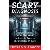 Scary Diagnosis: What You Need to Know to Get the Best Health Care