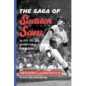 The Saga of Sudden Sam: The Rise, Fall, and Redemption of Sam McDowell