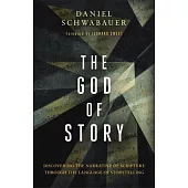 The God of Story: Discovering the Narrative of Scripture Through the Language of Storytelling