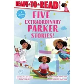 Five Extraordinary Parker Stories!: Parker Dresses Up; Your Friend, Parker; Parker Grows a Garden; Parker’s Big Feelings; Parker’s Slumber Party