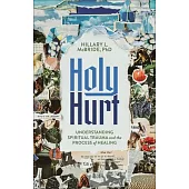 Holy Hurt: Understanding Spiritual Trauma and the Process of Healing