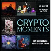 Crypto Moments: How Tech Visionaries Disrupted Global Finance
