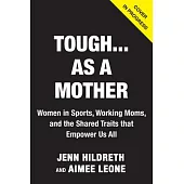 Tough...as a Mother: Fist Bumping, Breast Pumping Stories of Motherhood from Women in Sports