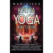 Kriya Yoga and Turiya: A Comprehensive Guide to Kundalini Awakening, Yoga Asanas, Mudras, Meditation, Pranayama, Hindu Philosophy, Shiva, and