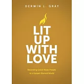 Lit Up with Love: Becoming Good-News People to a Gospel-Starved World