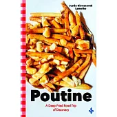 Poutine: A Deep-Fried Road Trip of Discovery