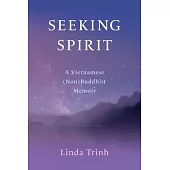 Seeking Spirit: A Vietnamese (Non) Buddhist Memoir
