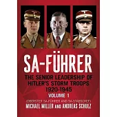 Sa-Führer: The Senior Leadership of Hitler’s Storm Troops, 1920-1945, Volume 1 (Oberster Sa-Führer and Sa-Stabschef)