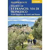 The Way of St Francis: Via Di Francesco: From Florence to Assisi and Rome