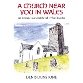 A Church Near You in Wales: An Introduction to Medieval Welsh Churches