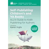 Self-Publishing Children’s and YA Books: ALLi’s Guide to Kidlit Publishing for Authors