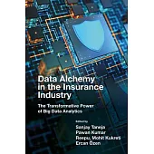 Data Alchemy in the Insurance Industry: The Transformative Power of Big Data Analytics