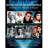 Hollywood Remembered--Glamour, Glitz, Triumph, & Tragedy: All the Gossip Unfit to Print from the Glory Days of Hollywood