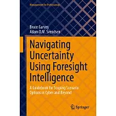 Navigating Uncertainty Using Foresight Intelligence: A Guidebook for Scoping Scenario Options in Cyber and Beyond