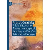 Artistic Creativity: A Scientific Journey Through Homospatial, Janusian, and Sep-Con Articulation Processes