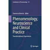Phenomenology, Neuroscience and Clinical Practice: Transdisciplinary Experiences