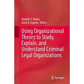 Using Organizational Theory to Study, Explain, and Understand Criminal Legal Organizations